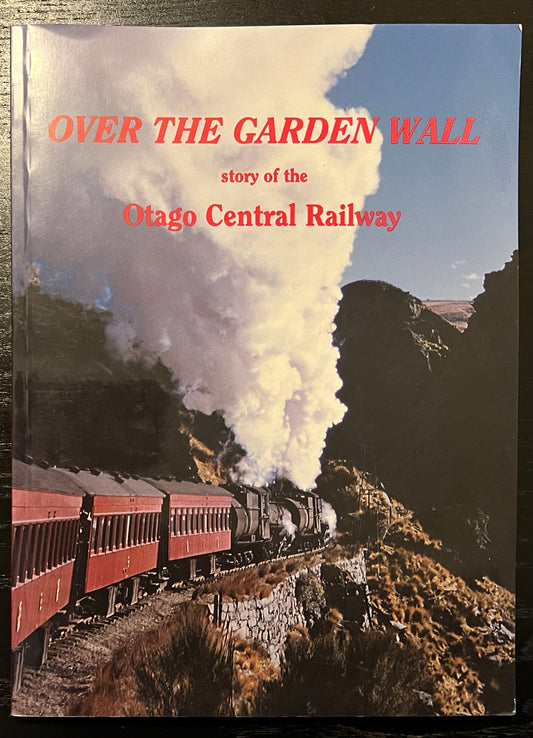 Over the Garden Wall: Story of the Otago Central Railway